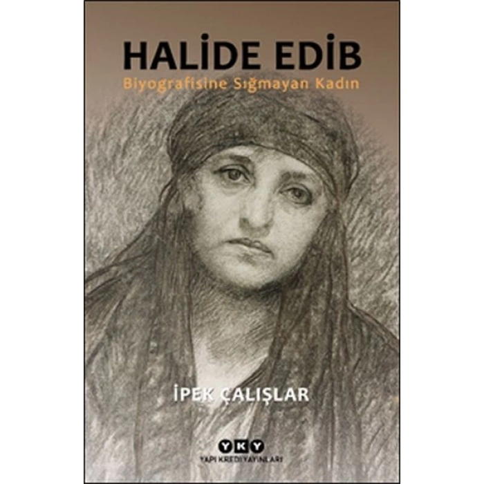 Halide Edib - Biyografisine Sığmayan Kadın