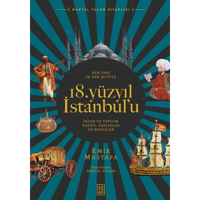 Her Yanı ve Her Şeyiyle 18. Yüzyıl İstanbul’u - İnsan Ve Toplum Hayatı-Varlıklar Ve Nesneler