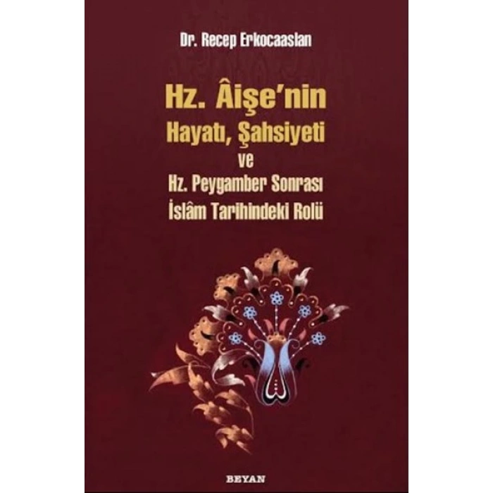 Hz. Aişenin Hayatı, Şahsiyeti ve Hz. Peygamber Sonrası İslam Tarihindeki Yeri