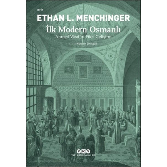 İlk Modern Osmanlı - Ahmed Vâsıf’ın Fikri Gelişimi