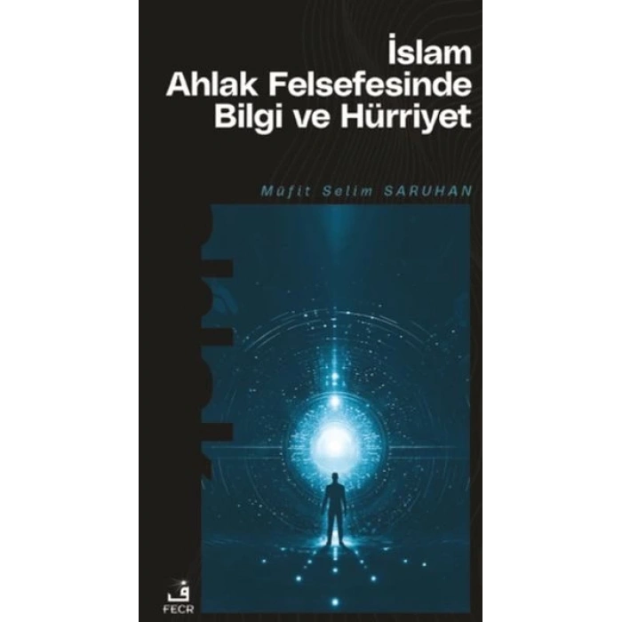 İslam Ahlak Felsefesinde Bilgi ve Hürriyet