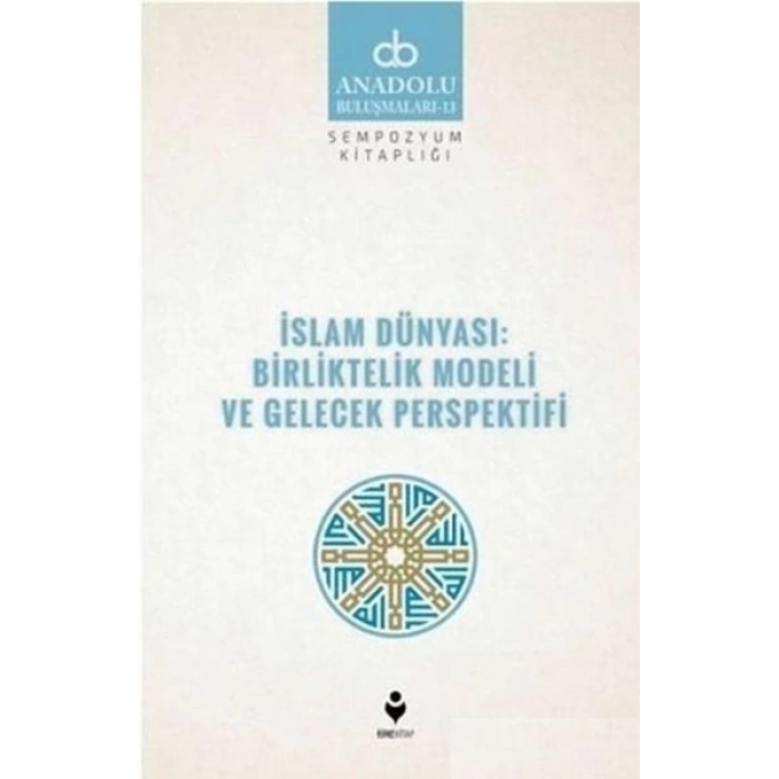 İslam Dünyası: Birliktelik Modeli ve Gelecek Perspektifi