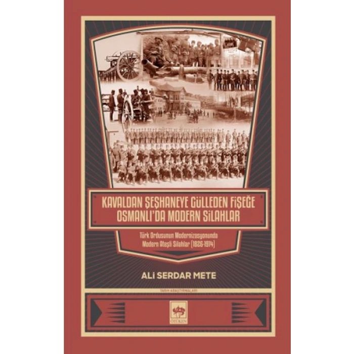 Kavaldan Şeşhaneye Gülleden Fişeğe Osmanlıda Modern Silahlar