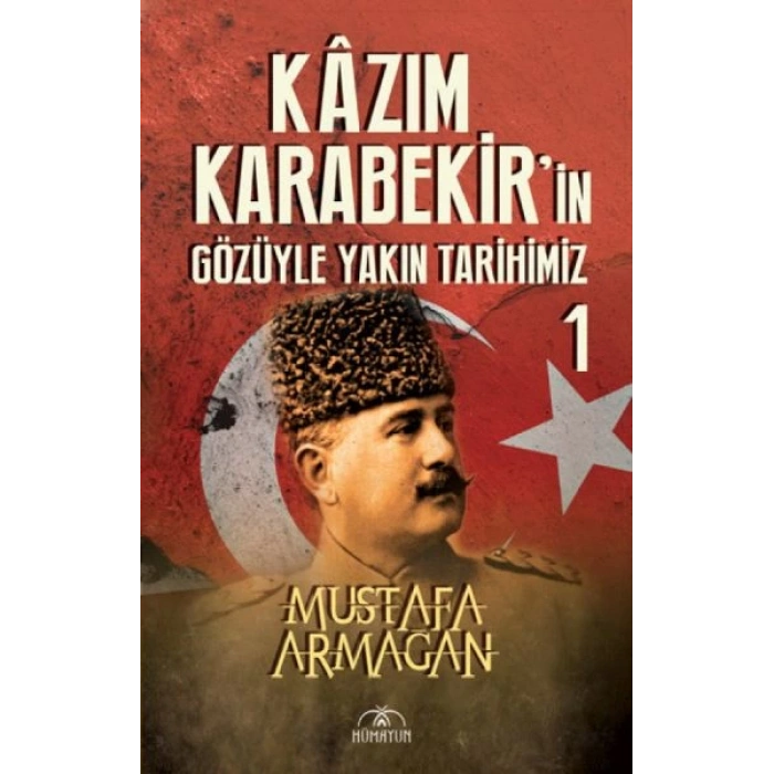 Kazım Karabekir’in Gözüyle Yakın Tarihimiz 1