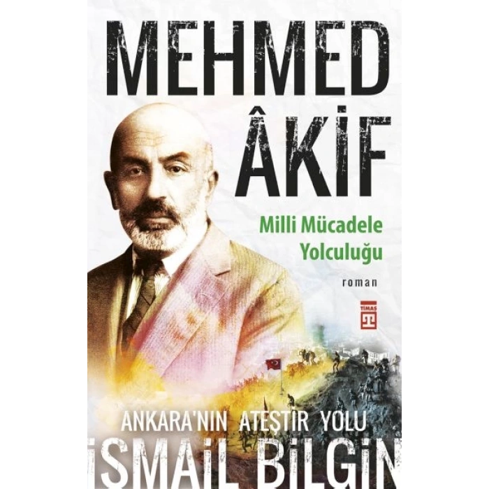 Mehmed Âkif - Milli Mücadele Yolculuğu