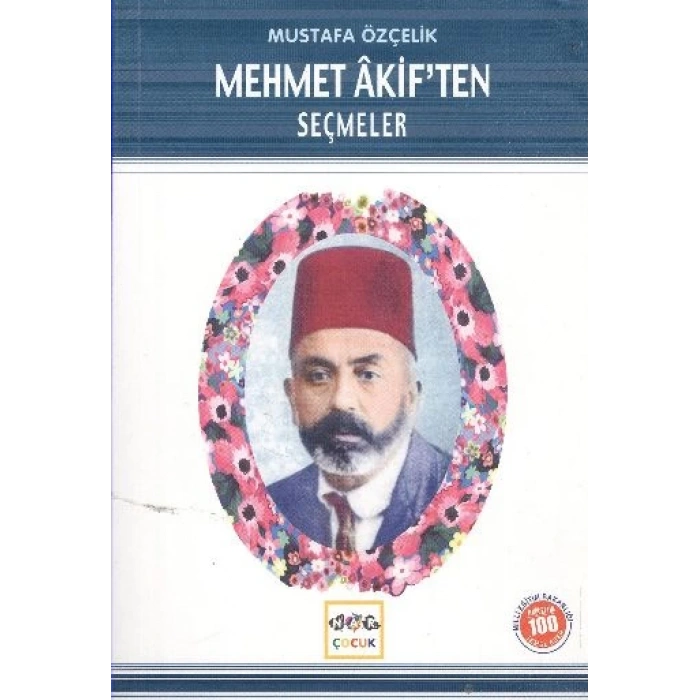 Mehmet Akif’ten Seçmeler (Milli Eğitim Bakanlığı İlköğretim 100 Temel Eser)
