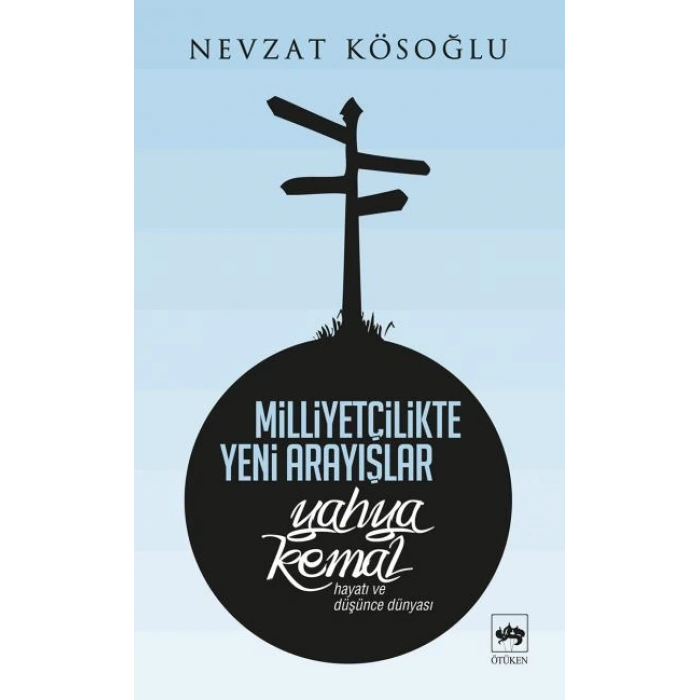 Milliyetçilikte Yeni Arayışlar-Yahya Kemal ( Hayatı ve Düşünce Dünyası )