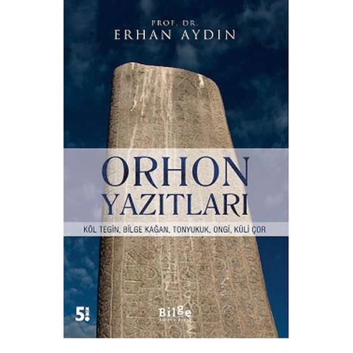 Orhon Yazıtları - Köl Tegin, Bilge Kağan, Tonyukuk,Ongi,Küli Çor