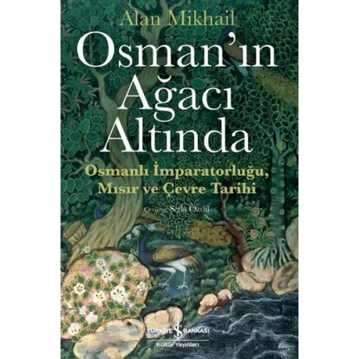 Osman’ın Ağacı Altında - Osmanlı İmparatorluğu Mısır ve Çevre Tarihi