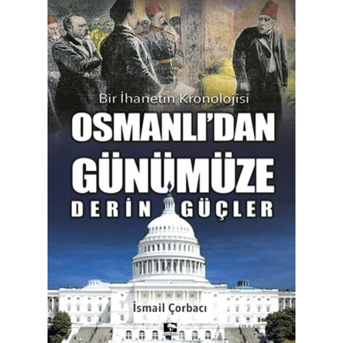 Osmanlıdan Günümüze Derin Güçler - Bir İhanetin Kronolojisi