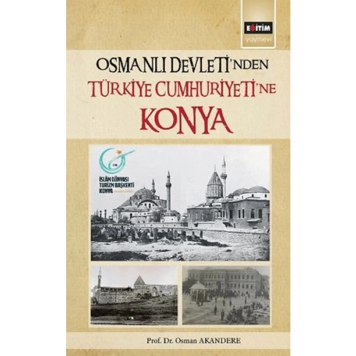 Osmanlı Devleti´Nden Türkiye Cumhuriyetine Konya