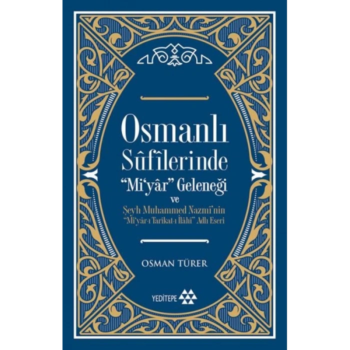 Osmanlı Sufilerinde Mi’yar Geleneği ve Şeyh Muhammed Nazmi’nin Mi’yar-ı Tarikat-ı İlahi Adlı Eseri