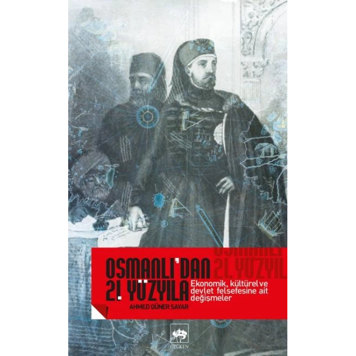 Osmanlı’dan 21. Yüzyıla Ekonomik, Kültürel Ve Devlet Felsefesine Ait Değişmeler