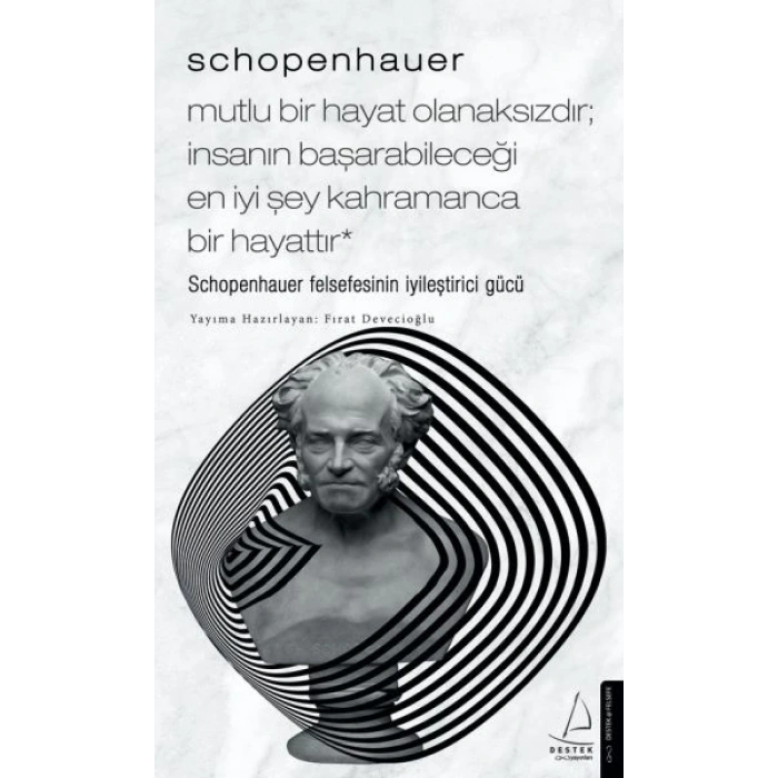 Schopenhauer-Mutlu Bir Hayat Olanaksızdır; İnsanın Başarabileceği En İyi Şey Kahramanca Bir Hayattır