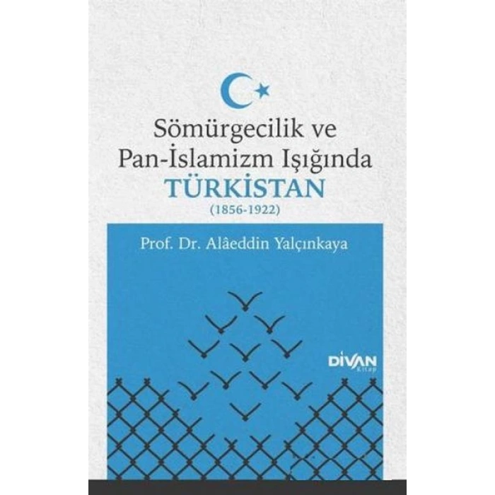 Sömürgecilik ve Pan-İslamizm Işığında Türkistan (1856-1922)
