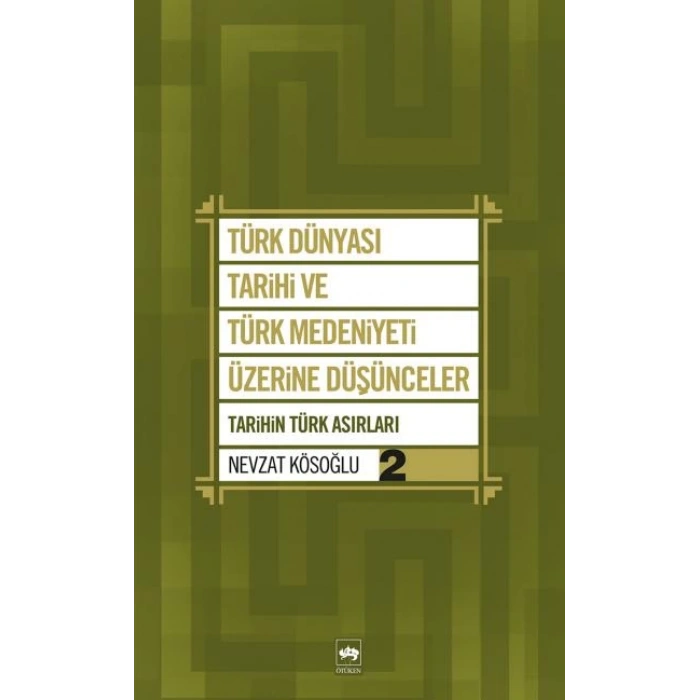 Türk Dünyası Tarihi ve Türk Medeniyeti Üzerine Düşünceler 2  Tarihin Türk Asırları