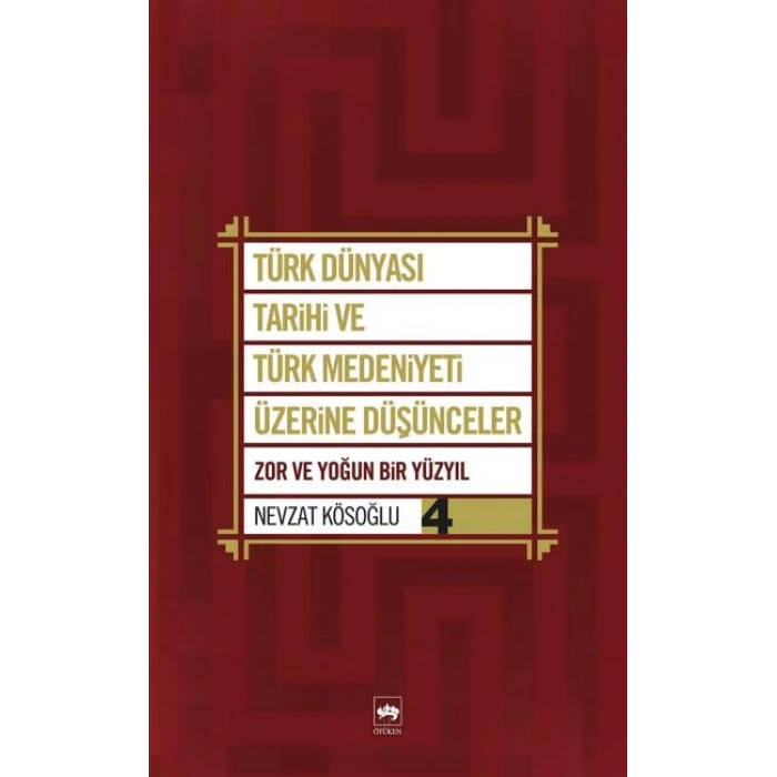 Türk Dünyası Tarihi ve Türk Medeniyeti Üzerine Düşünceler 4  Zor ve Yoğun Bir Yüzyıl