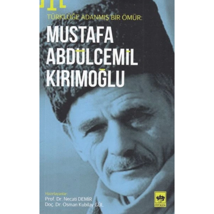 Türklüğe Adanmış Bir Ömür - Mustafa Abdülcemil Kırımoğlu