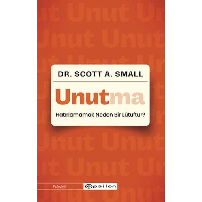 Unutma - Hatırlamamak Neden Bir Lütuftur?