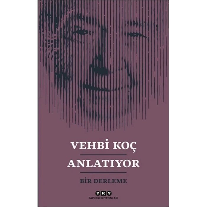 Vehbi Koç Anlatıyor- Bir Derleme