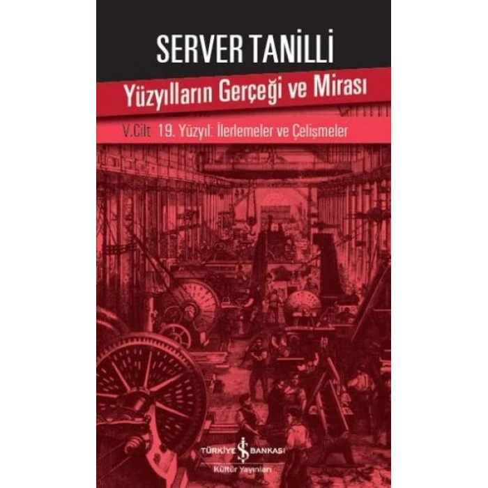 Yüzyılların Gerçeği ve Mirası 5. Cilt - 19. Yüzyıl : İlerlemeler ve Çelişmeler