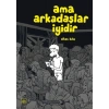 Ama Arkadaşlar İyidir