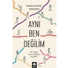 Aynı Ben Değilim - Bir Yaştan Sonra Değişen Hayatlar