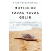 Mutluluk Yavaş Yavaş Gelir