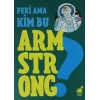 Peki Ama Kim Bu Armstrong ?