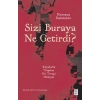 Sizi Buraya Ne Getirdi?