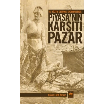16. Yüzyıl Osmanlı Ekonomisinde Piyasanın Karşıtı Pazar