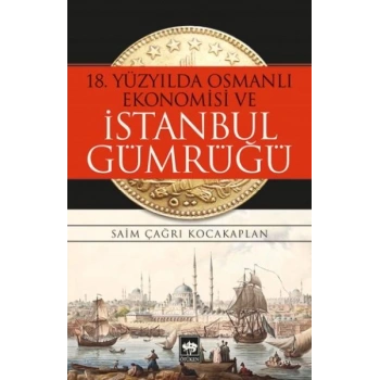 18. Yüzyılda Osmanlı Ekonomisi ve İstanbul Gümrüğü