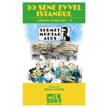 30 Sene Evvel İstanbul- Akşam Yazıları 1