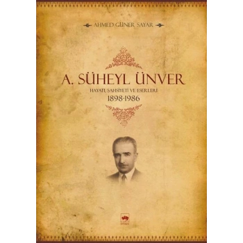 A. Süheyl Ünver Hayatı, Şahsiyeti ve Eserleri 1898-1986