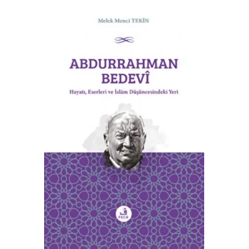 Abdurrahman Bedevi: Hayatı, Eserleri ve İslam Düşüncesindeki Yeri