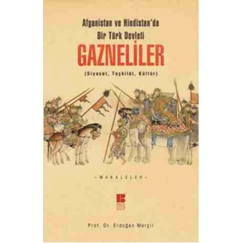 Afganistan ve Hindistanda Bir Türk Devleti Gazneliler (Siyaset, Teşkilat, Kültür)