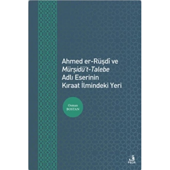 Ahmed er-Rüşdi ve Mürşidüt-Talebe Adlı Eserinin Kıraat İlmindeki Yeri