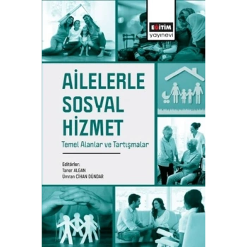 Ailelerle Sosyal Hizmet Temel Alanlar Ve Tartışmalar