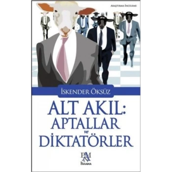 Alt Akıl: Aptallar ve Diktatörler