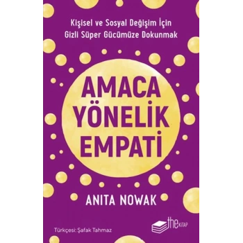 Amaca Yönelik Empati: Kişisel ve Sosyal Değişim İçin Gizli Süper Gücümüze Dokunmak