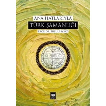 Ana Hatlarıyla Türk Şamanlığı