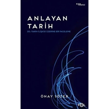 Anlayan Tarih – Dil-Tarih İlişkisi Üzerine Bir İnceleme