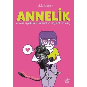 Annelik - Annelik İçgüdüsüne Tarihsel ve Eleştirel Bir Bakış