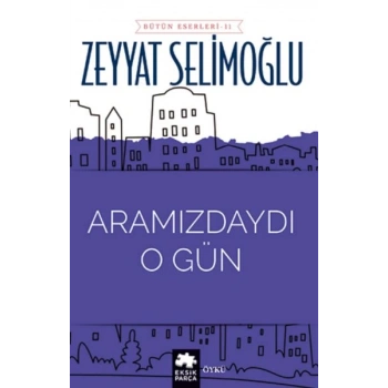 Aramızdaydı O Gün