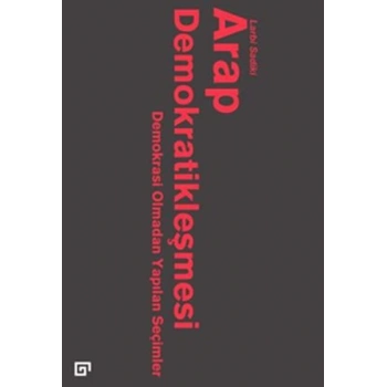 Arap Demokratikleşmesi: Demokrasi Olmadan Yapılan Seçimler