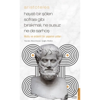 Aristoteles - Hayatı Bir Şölen Sofrası Gibi Bırakmalı, Ne Susuz Ne de Sarhoş