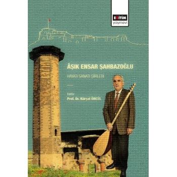 Aşık Ensar Şahbazoğlu - Hayatı Sanatı Şiirleri