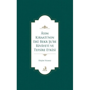 Asım Kıraatı’nın Ebu Bekr Şu’be Rivayeti ve Tefsire Etkisi
