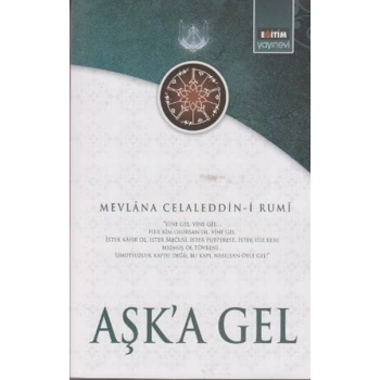 Aşka Gel  Mevlananın Tüm Eserlerinden Seçmeler