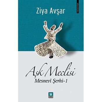 Aşk Meclisi - Mesnevi Şerhi 1